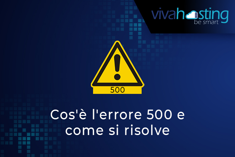 Cos'è l'errore 500 e come si risolve