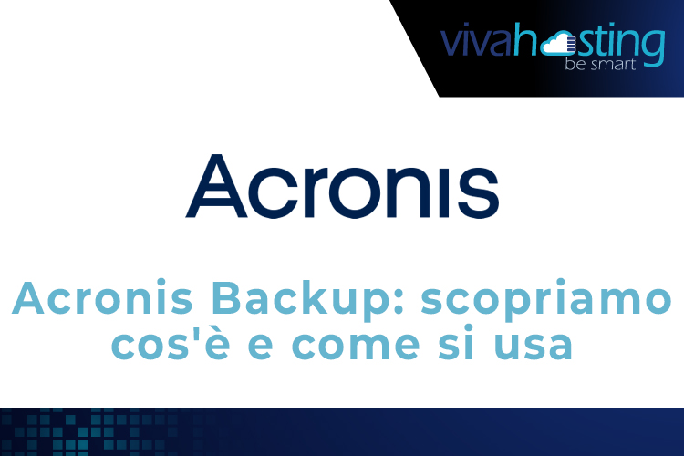 Acronis Backup: scopriamo cos’è e come si usa