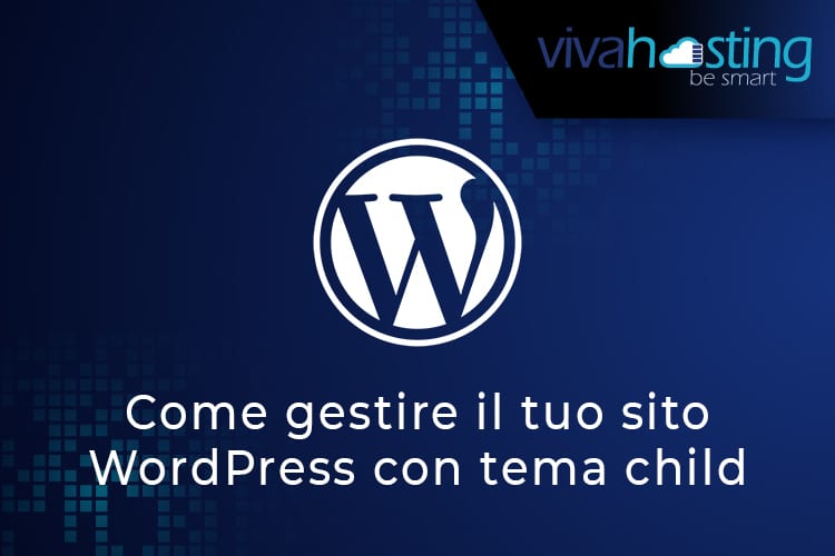 Come gestire il tuo sito WordPress con un tema child